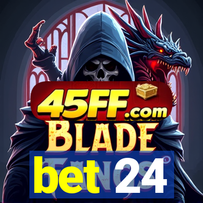 bet 24